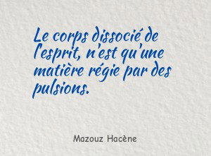 Le corps dissocié de l'esprit, n'est qu'une matière régie par