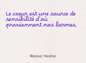 Le coeur est une source de sensibilité d'où proviennent nos