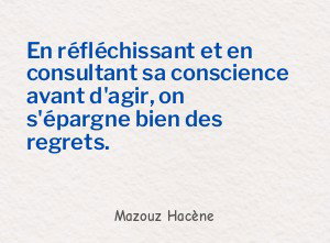 En réfléchissant et en consultant sa conscience avant d'agir, on
