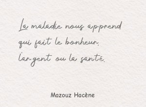 La maladie nous apprend qui fait le bonheur, l'argent ou