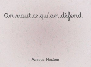 On vaut ce qu'on défend.