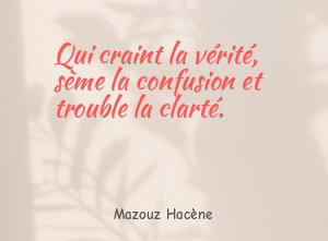 Qui craint la vérité, sème la confusion et trouble la