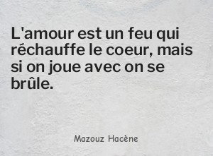 L'amour est un feu qui réchauffe le coeur, mais si