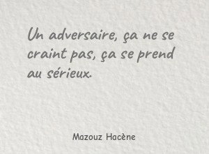 Un adversaire, ça ne se craint pas, ça se prend