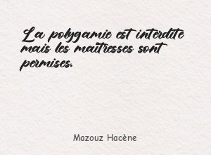 La polygamie est interdite mais les maîtresses sont permises.