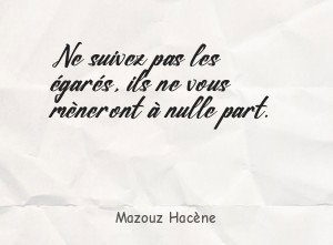 Ne suivez pas les égarés, ils ne vous mèneront à