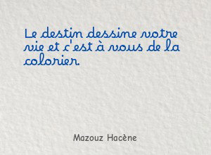 Le destin dessine votre vie et c'est à vous de