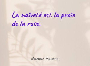 La naïveté est la proie de la ruse.