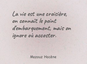 La vie est une croisière, on connaît le point d'embarquement,