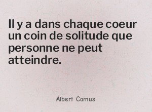 Il y a dans chaque coeur un coin de solitude