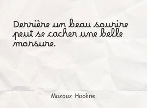 Derrière un beau sourire peut se cacher une belle morsure.