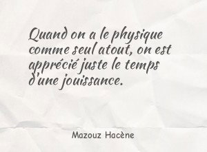 Quand on a le physique comme seul atout, on est