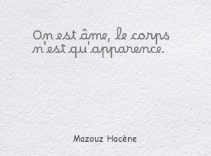 On est âme, le corps n'est qu'apparence.