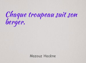 Chaque troupeau suit son berger.
