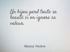 Un bijou perd toute sa beauté si on ignore sa