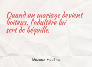 Quand un mariage devient boiteux, l'adultère lui sert de béquille.
