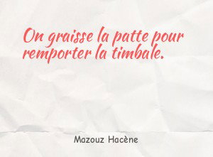 On graisse la patte pour remporter la timbale.