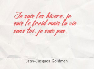 Je sais les hivers, je sais le froid mais la