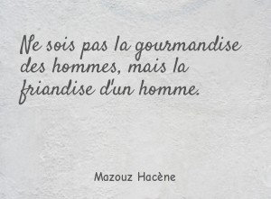 Ne sois pas la gourmandise des hommes, mais la friandise
