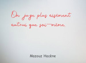 On juge plus aisément autrui que soi-même.