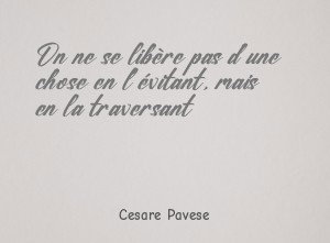 On ne se libère pas d'une chose en l'évitant, mais