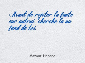 Avant de rejeter la faute sur autrui, cherche la au