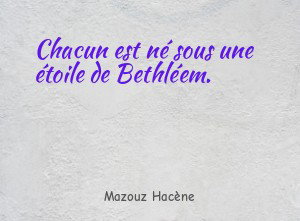 Chacun est né sous une étoile de Bethléem.
