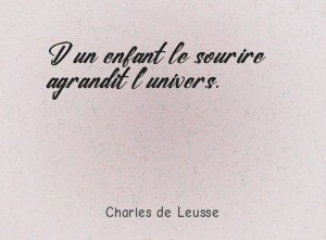 D'un enfant le sourire agrandit l'univers.