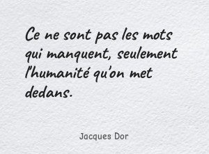 Ce ne sont pas les mots qui manquent, seulement l'humanité