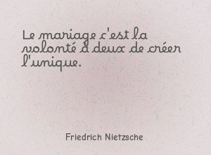 Le mariage c'est la volonté à deux de créer l'unique.