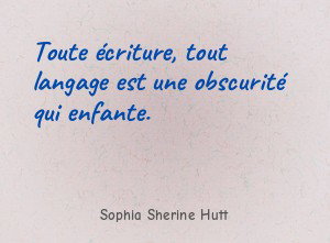Toute écriture, tout langage est une obscurité qui enfante.
