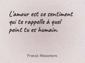 L'amour est ce sentiment qui te rappelle à quel point