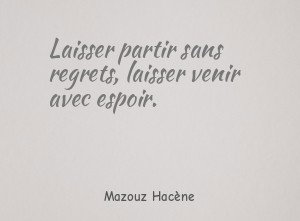 Laisser partir sans regrets, laisser venir avec espoir.