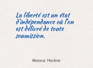 La liberté est un état d'indépendance où l'on est délivré