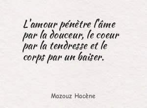 L'amour pénètre l'âme par la douceur, le coeur par la