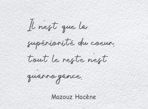 Il n'est que la supériorité du coeur, tout le reste