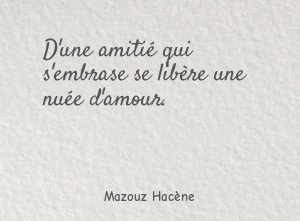 D'une amitié qui s'embrase se libère une nuée d'amour.