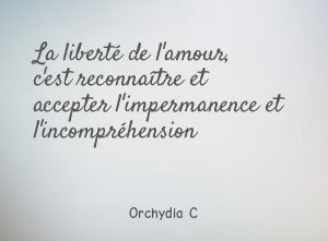 La liberté de l'amour, c'est reconnaître et accepter l'impermanence et