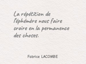 La répétition de l éphémère nous faire croire en la