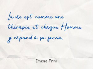 La vie est comme une thérapie, et chaque Homme y