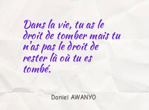 Dans la vie, tu as le droit de tomber mais