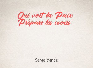 Qui veut la Paix Prépare les coeurs