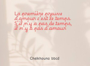 La première preuve d'amour c'est le temps. S'il n'y a