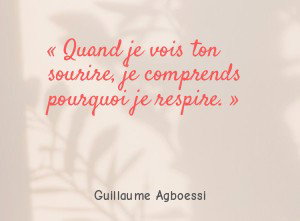 Quand je vois ton sourire, je comprends pourquoi je respire.