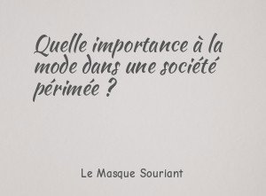 Quelle importance à la mode dans une société périmée ?