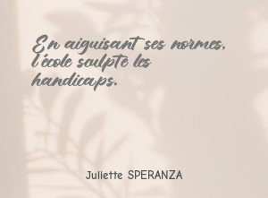 En aiguisant ses normes, l école sculpte les handicaps.