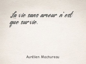 La vie sans amour n est que survie.