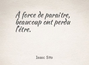 À force de paraître, beaucoup ont perdu l'être.